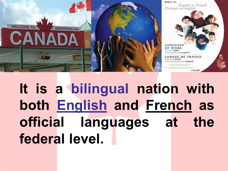 It is a bilingual nation with both English and French as official languages at